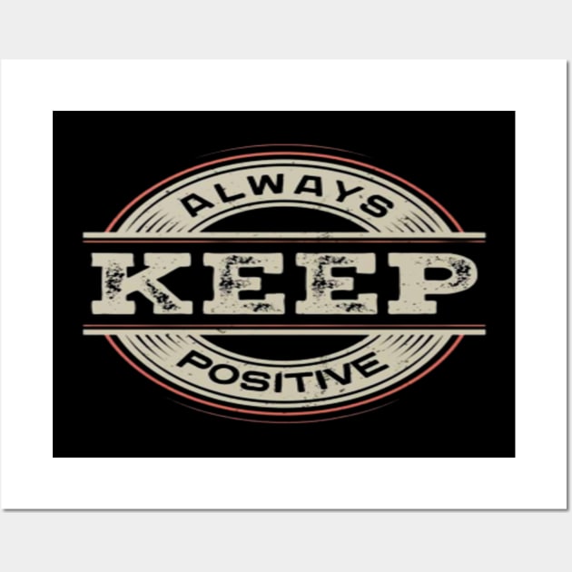 Always keep positive Wall Art by Ayafr Designs